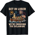 George Washington Get in Loser We're Crossing The Delaware T-Shirt