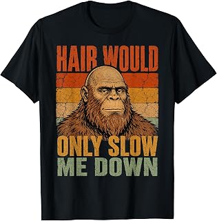 Hair Would Only Slow Me Down Bigfoot T-Shirt