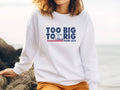 Too Big To Rig Trump 2024 Sweatshirt - Maga Republican
