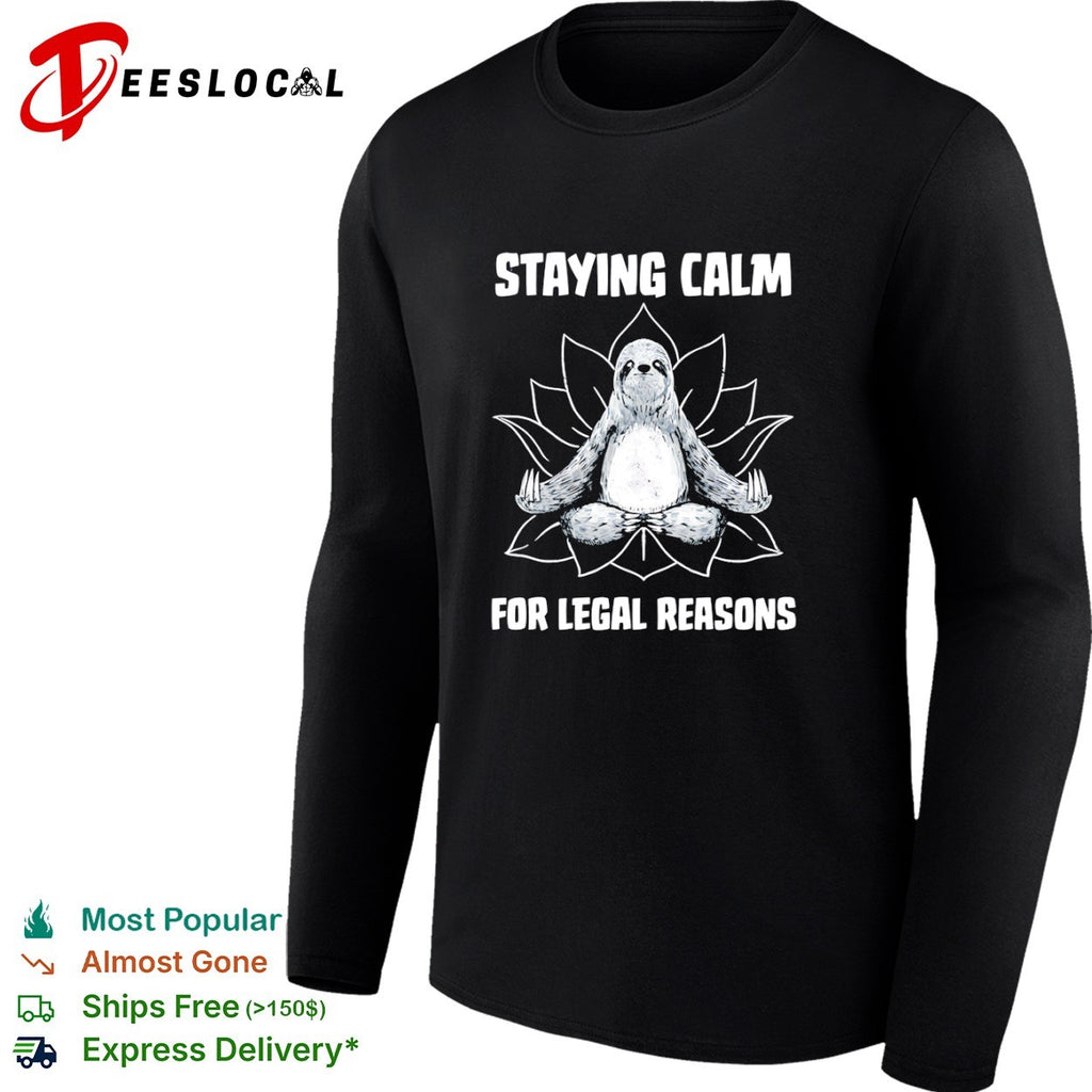 A zen sloth Staying Calm For Legal Reasons shirt