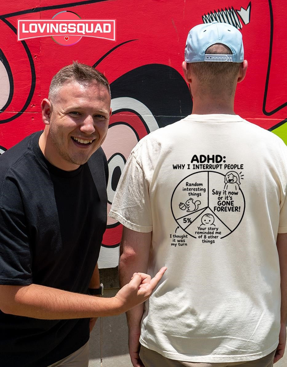 ADHD Why I Interrupt People Pie Chart shirt