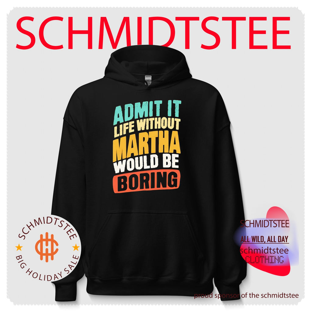 Admit It Life Without Martha Would Be Boring shirt