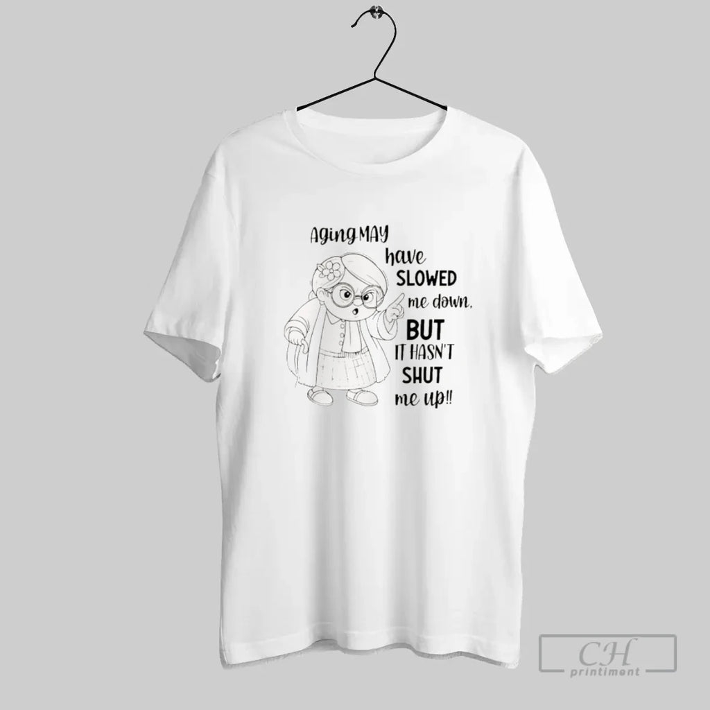 Aging May Have Slowed Me Down But It Hasnt Shut Me Up T-Shirts, Hoodie, Sweatshirt | InkRitualCo.com