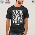 Alabama Nick Can’t Save Them Shirt