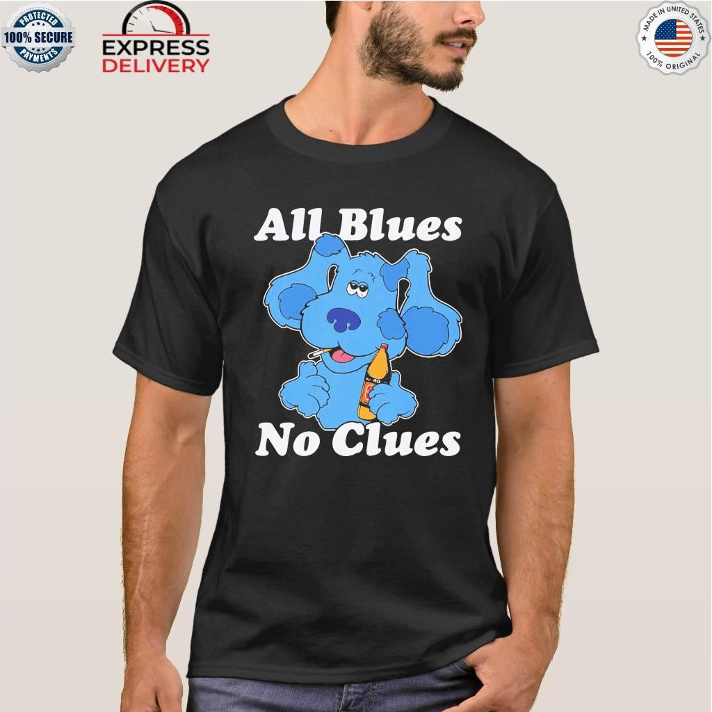 All Blues No Clues Shirt