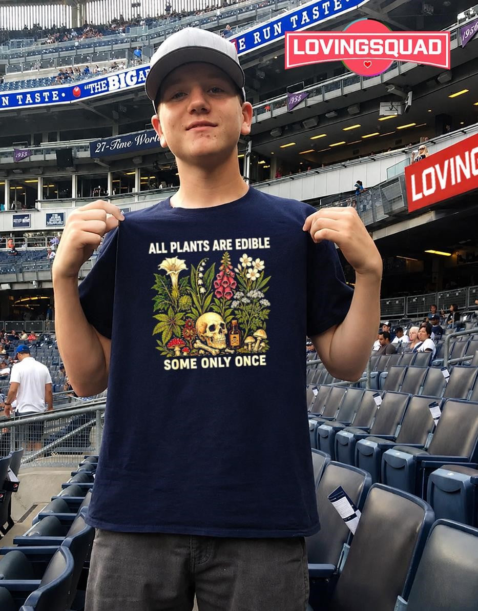All Plants Are Edible Some Only Once botany shirt