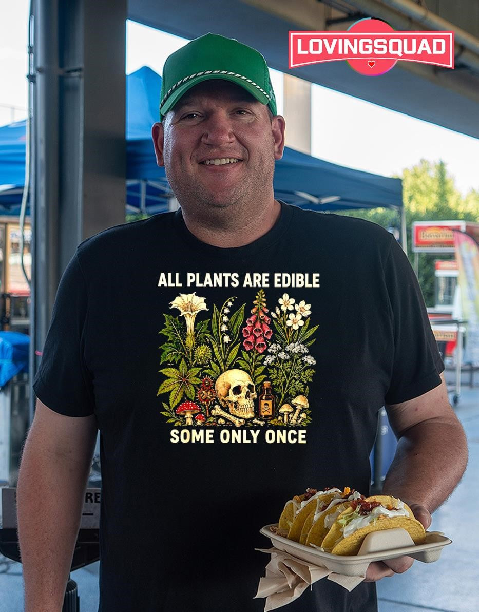 All Plants Are Edible Some Only Once botany shirt