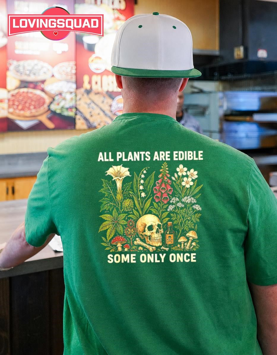 All Plants Are Edible Some Only Once botany shirt