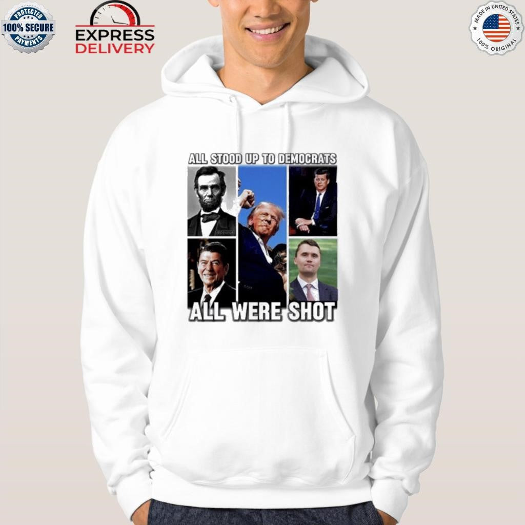 All Stood Up To Democrats All Were Shot Charlie Kirk Shirt