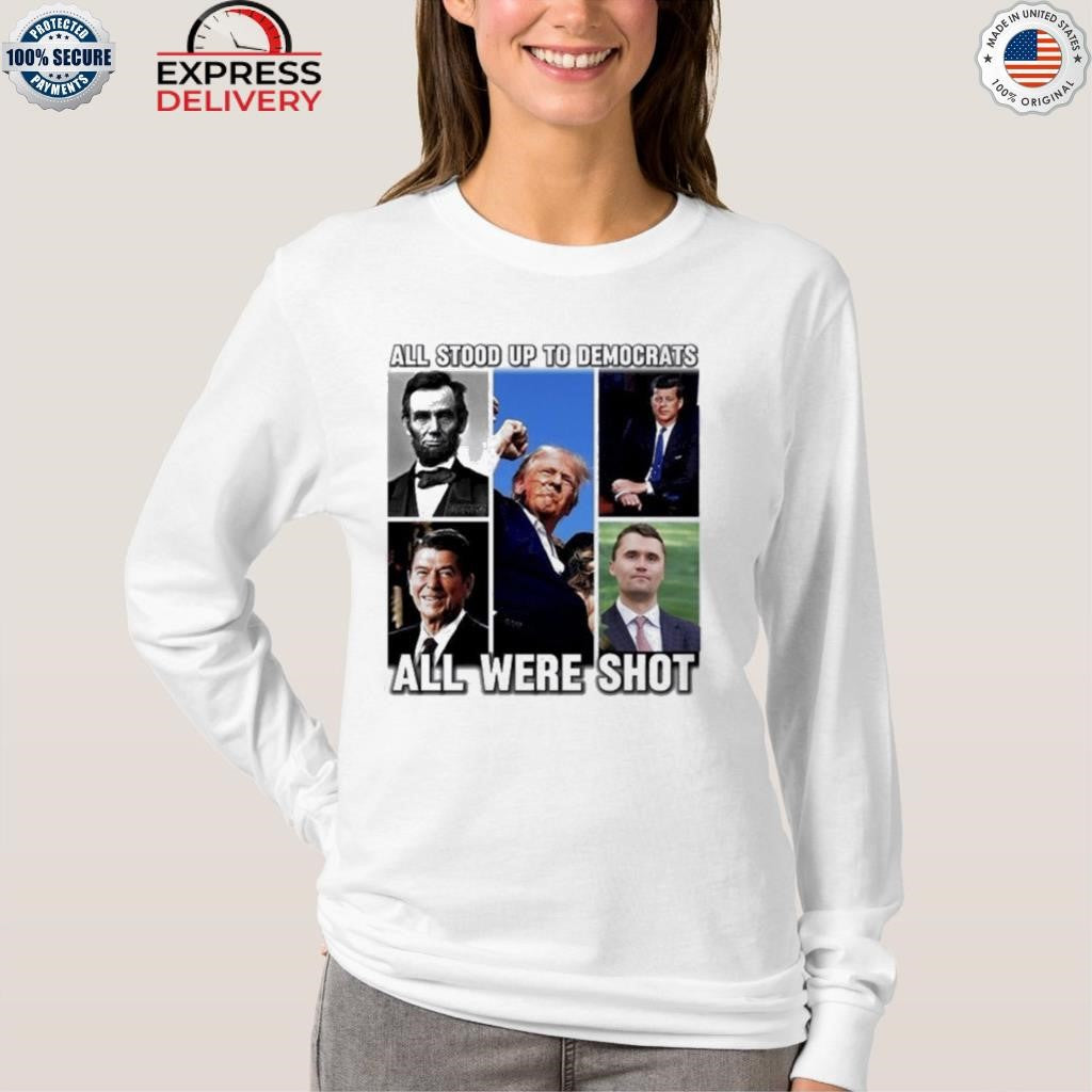 All Stood Up To Democrats All Were Shot Charlie Kirk Shirt