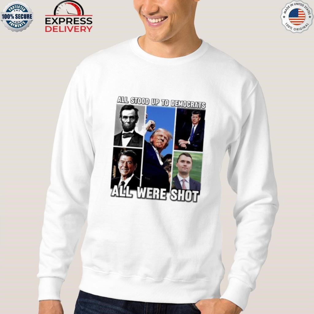 All Stood Up To Democrats All Were Shot Charlie Kirk Shirt