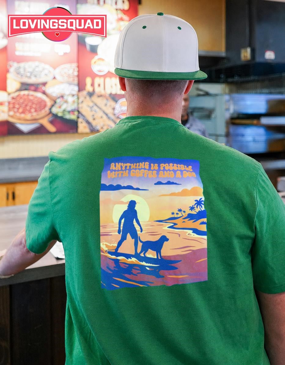 Anything Is Possible with Coffee and a Dog shirt