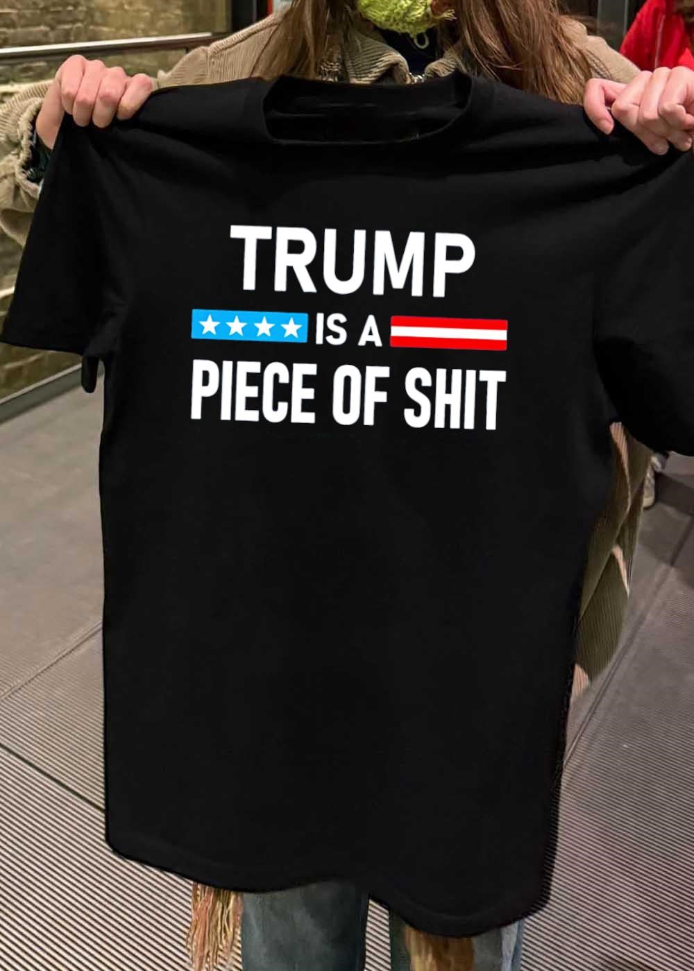 Apparel Piece of Shit Donald Trump T-Shirt