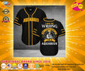 Aquarius I may be Wrong but I highly doubt it I'm Aquarius Baseball Jersey