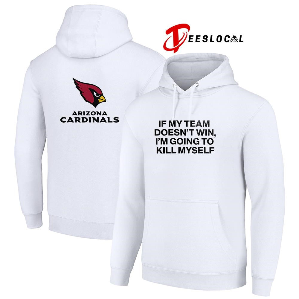 Arizona Cardinals if my team doen’t win I’m going to kill myself shirt