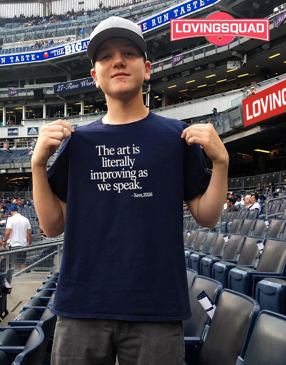 Art Is Literally Improving as We Speak by Xeer 2026 shirt