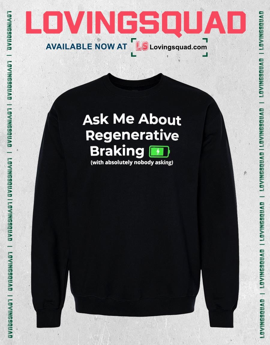 Ask Me About Regenerative Braking With Absolutely Nobody Asking T-shirt
