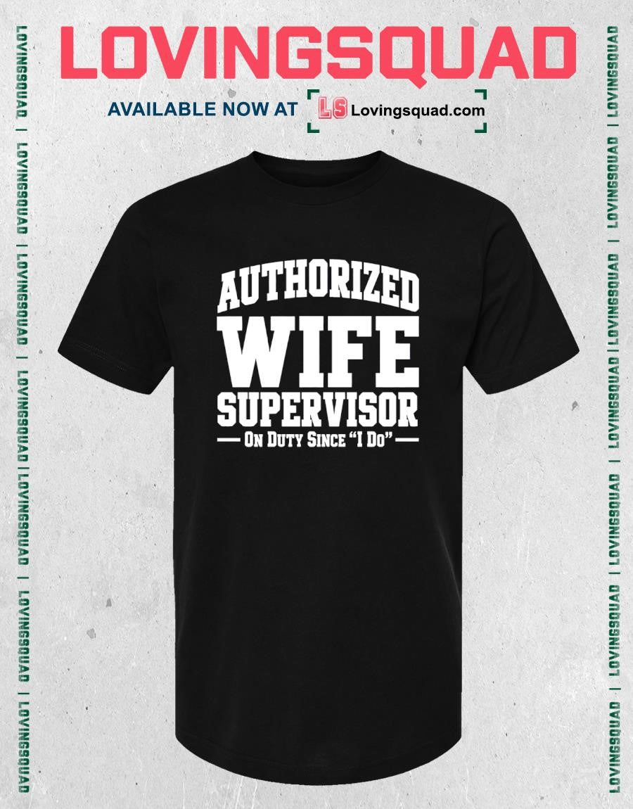 Authorized Wife Supervisor On Duty Since I Do T-shirt