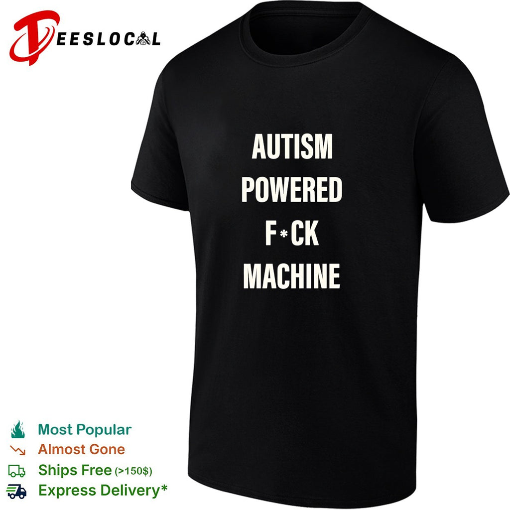 Autism powered fuck machine humor shirt