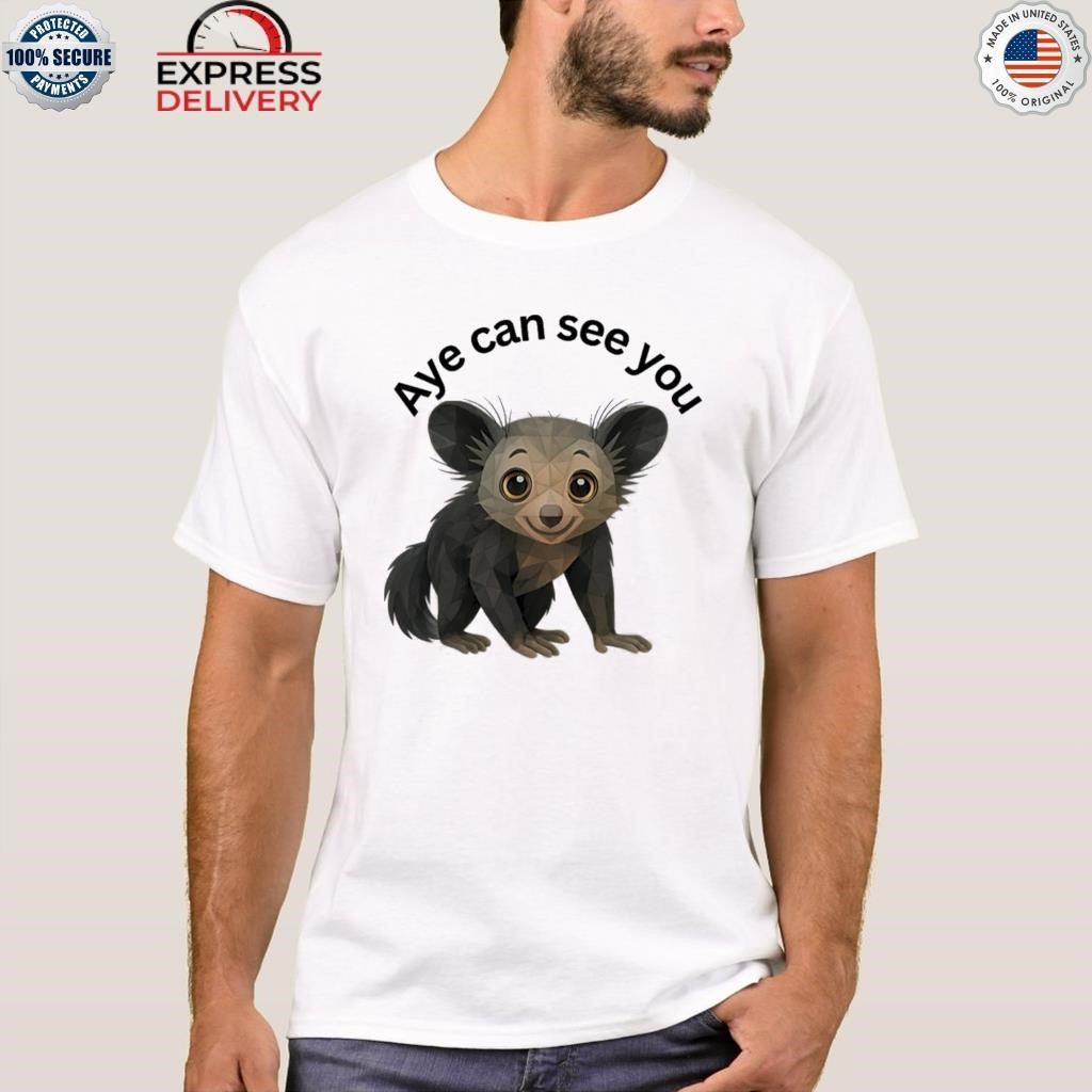 Aye Can See You Funny Aye-aye Lemur Shirt