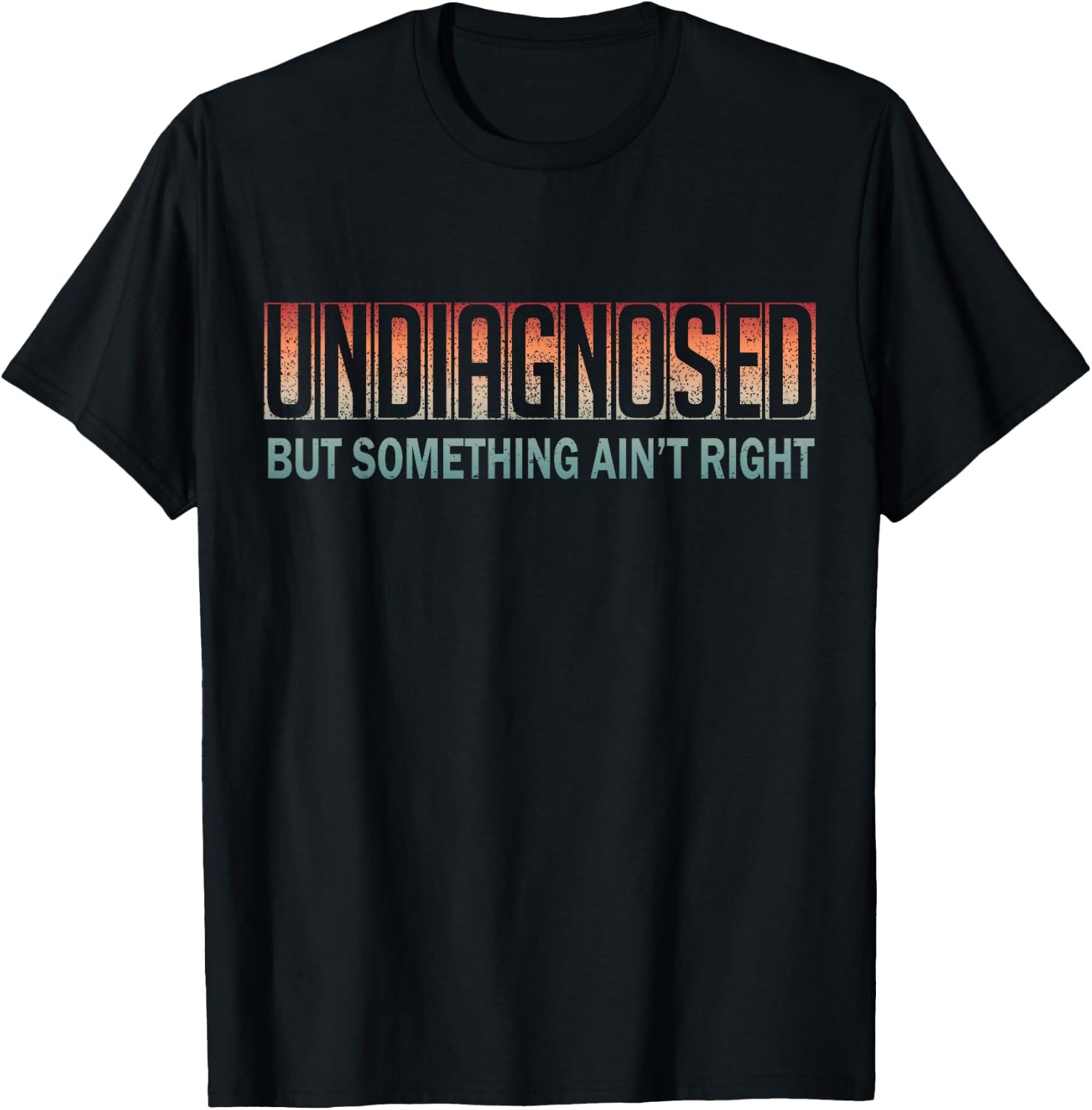 Vintage Undiagnosed But Something Ain't Right T-Shirt