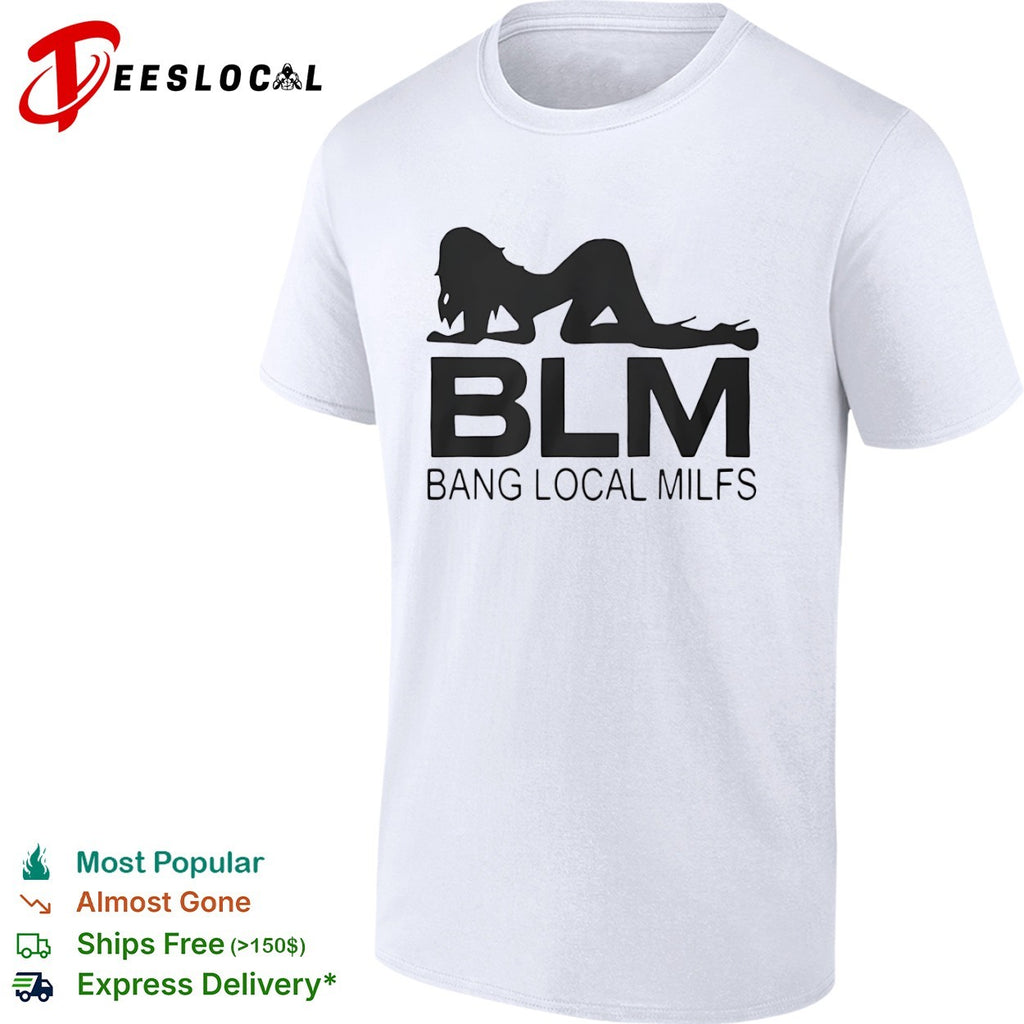 BLM Bang Local Milfs shirt
