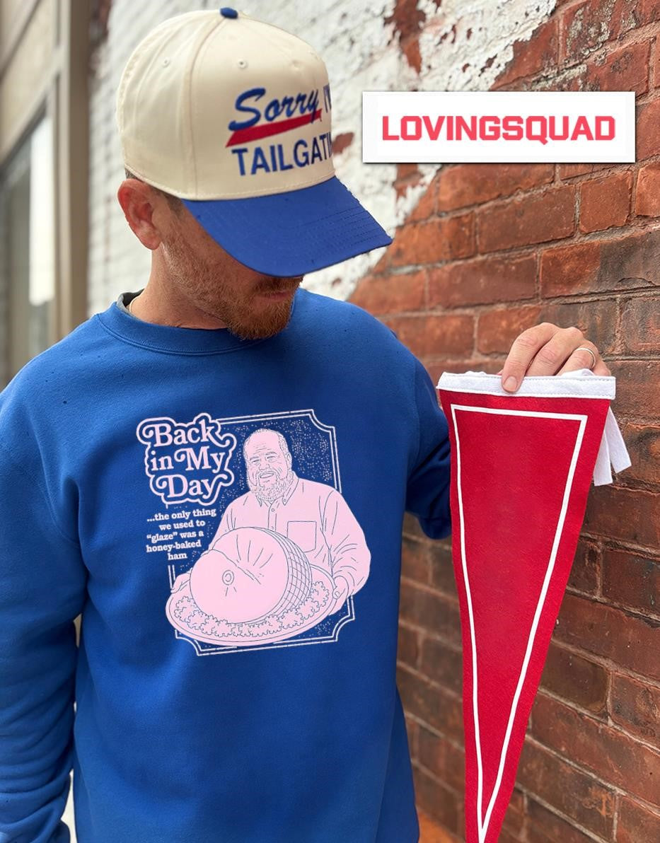 Back in My Day the Only Thing We Used to Glaze Was a Honey-Baked Ham shirt