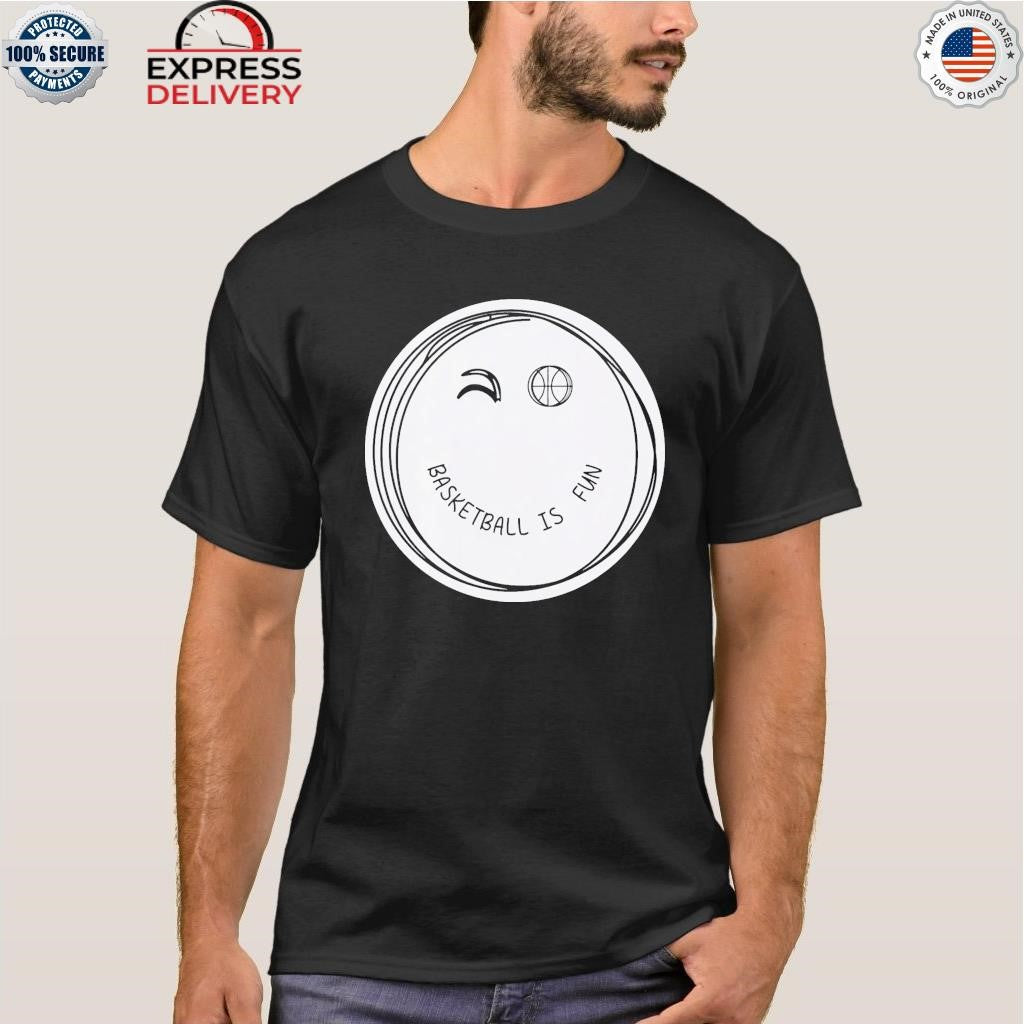 Basketball Is Fun Shirt