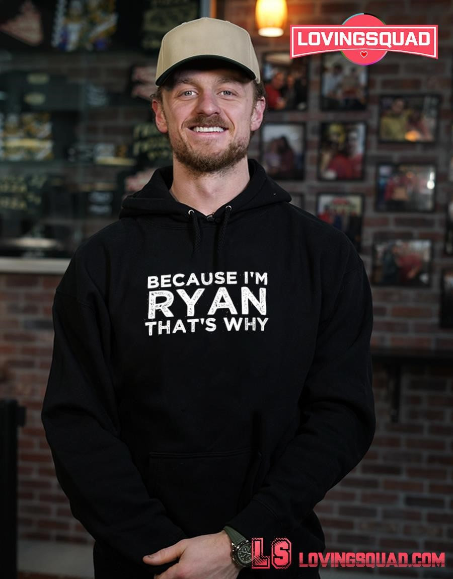 Because i’m ryan that’s why T-shirt