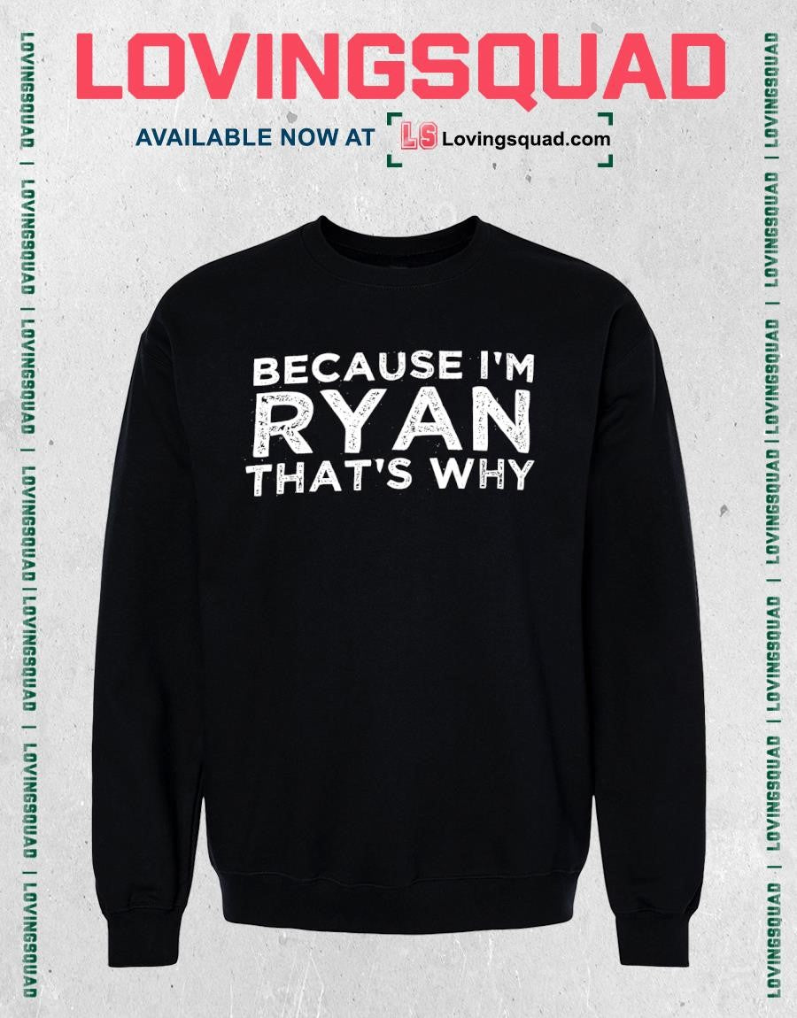 Because i’m ryan that’s why T-shirt
