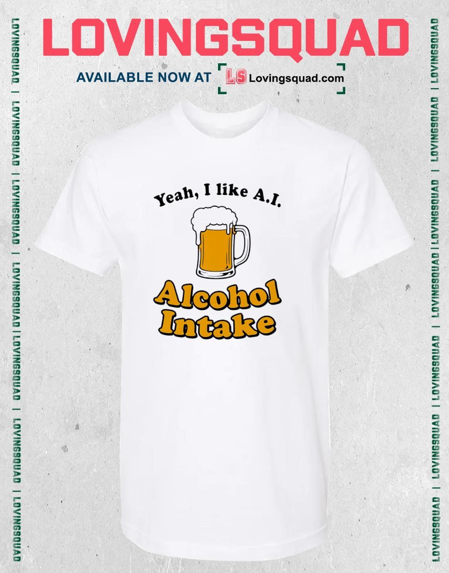 Beer Yeah I Like A.i Alcohol Intake T-shirt