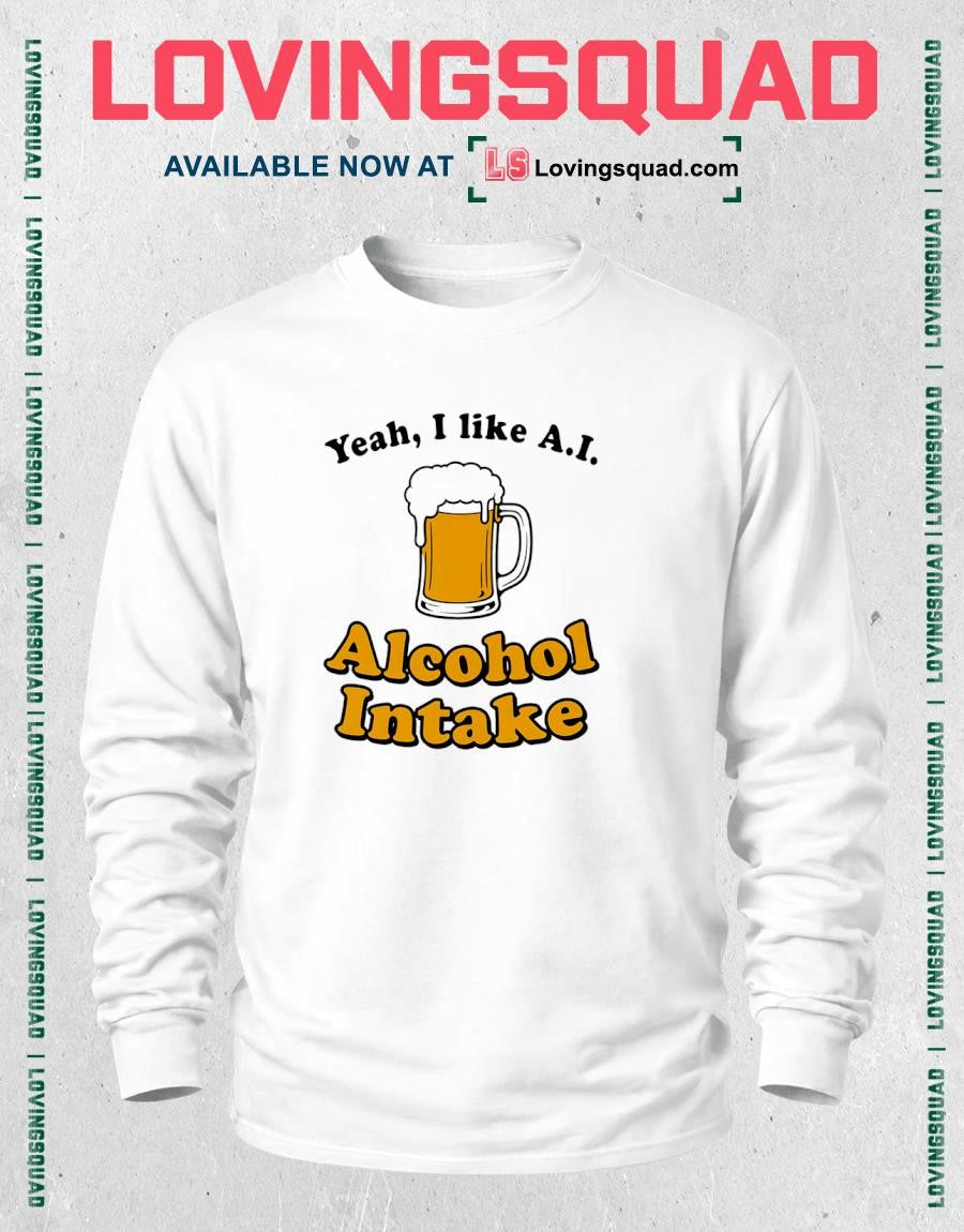 Beer Yeah I Like A.i Alcohol Intake T-shirt