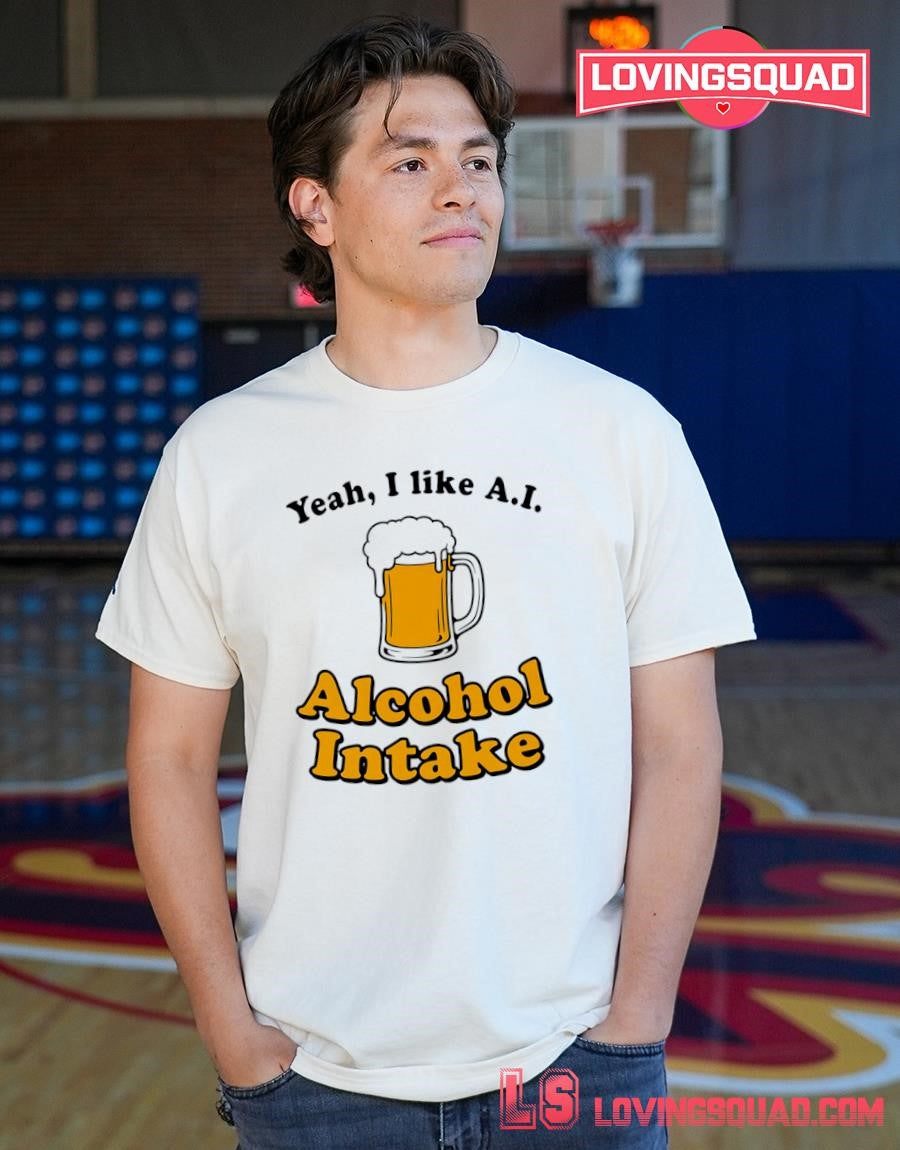 Beer Yeah I Like A.i Alcohol Intake T-shirt