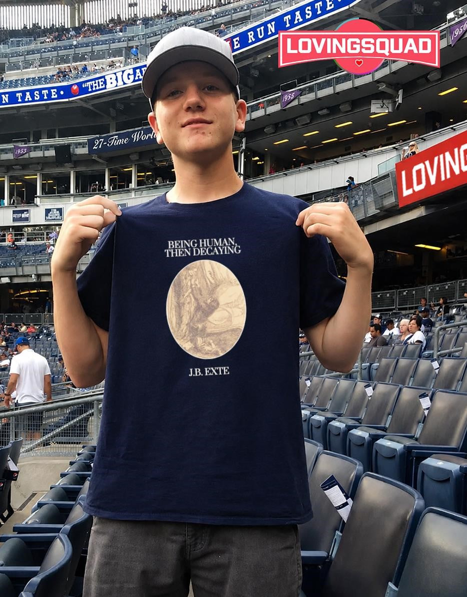 Being Human Then Decaying by JB Exte shirt