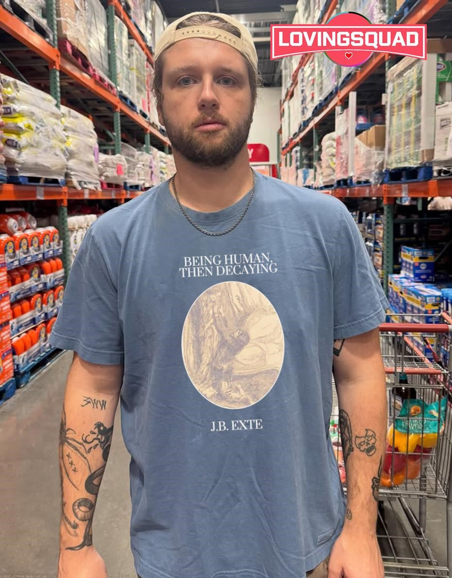 Being Human Then Decaying by JB Exte shirt