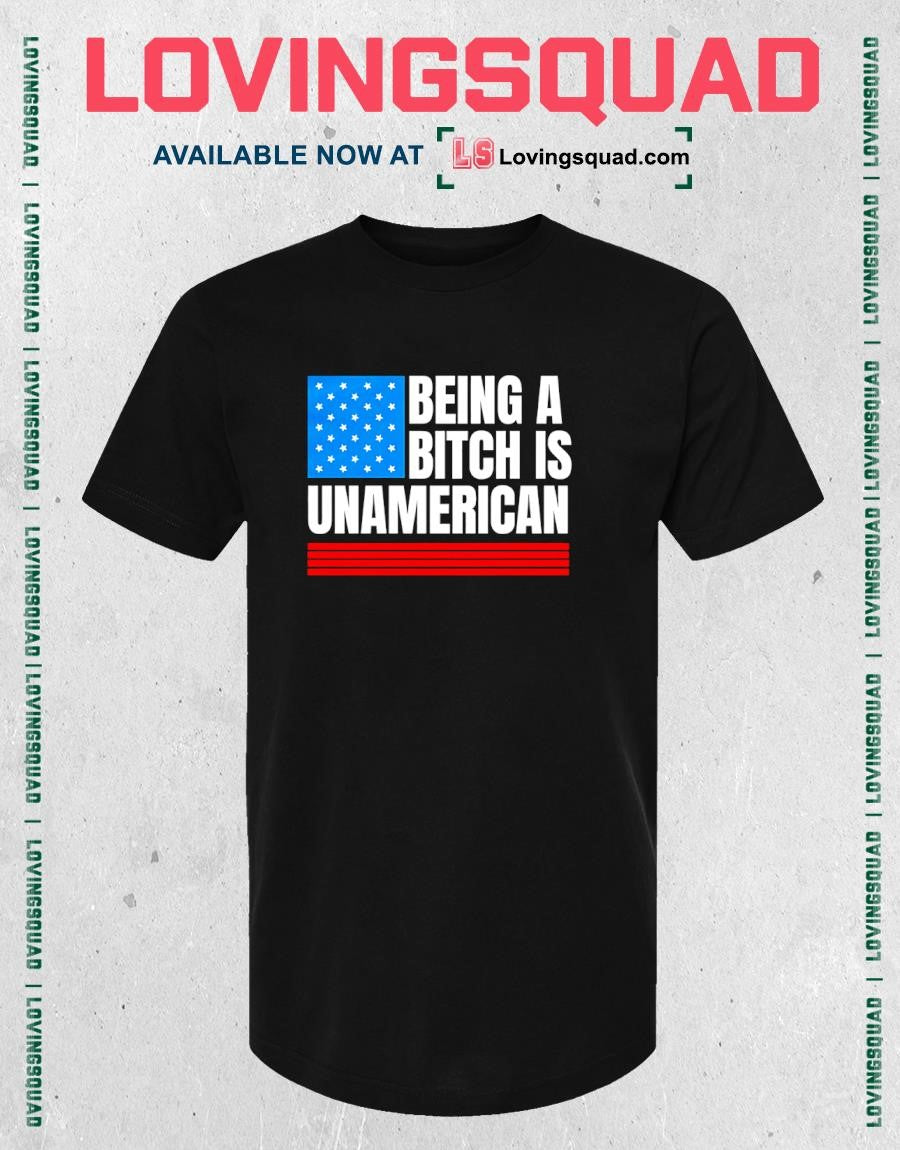 Being a Bitch Is Unamerican American flag T-shirt
