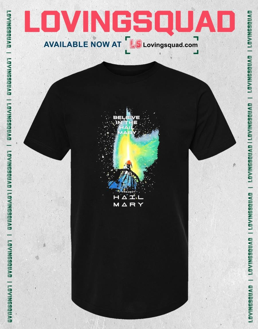 Believe in the Hail Mary Project Hail Mary T-shirt