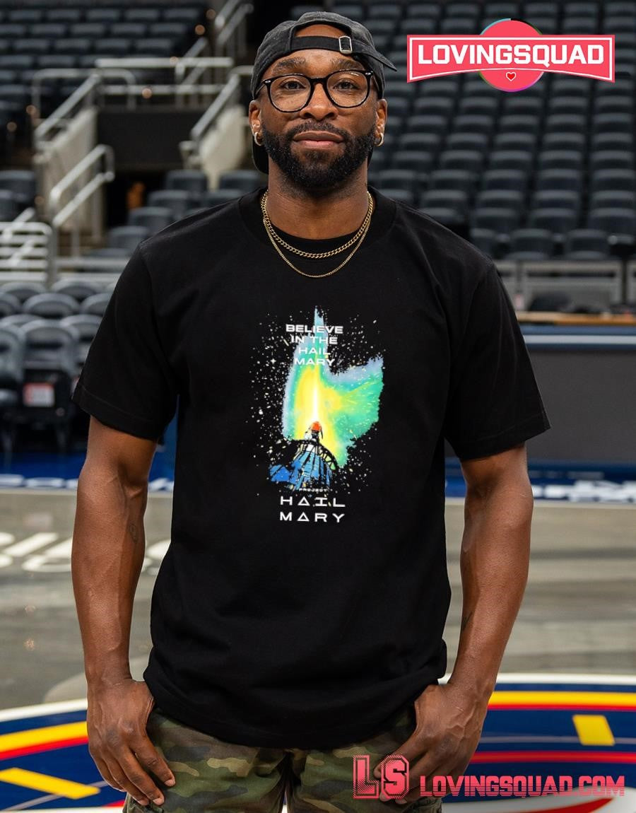 Believe in the Hail Mary Project Hail Mary T-shirt