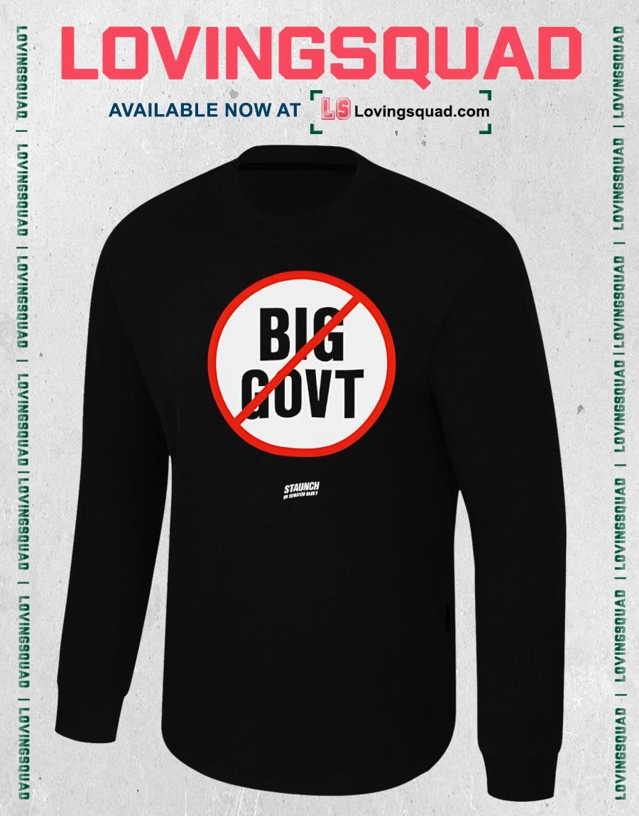 Big Govt Staunch by Senator Babey Anti-Government T-shirt