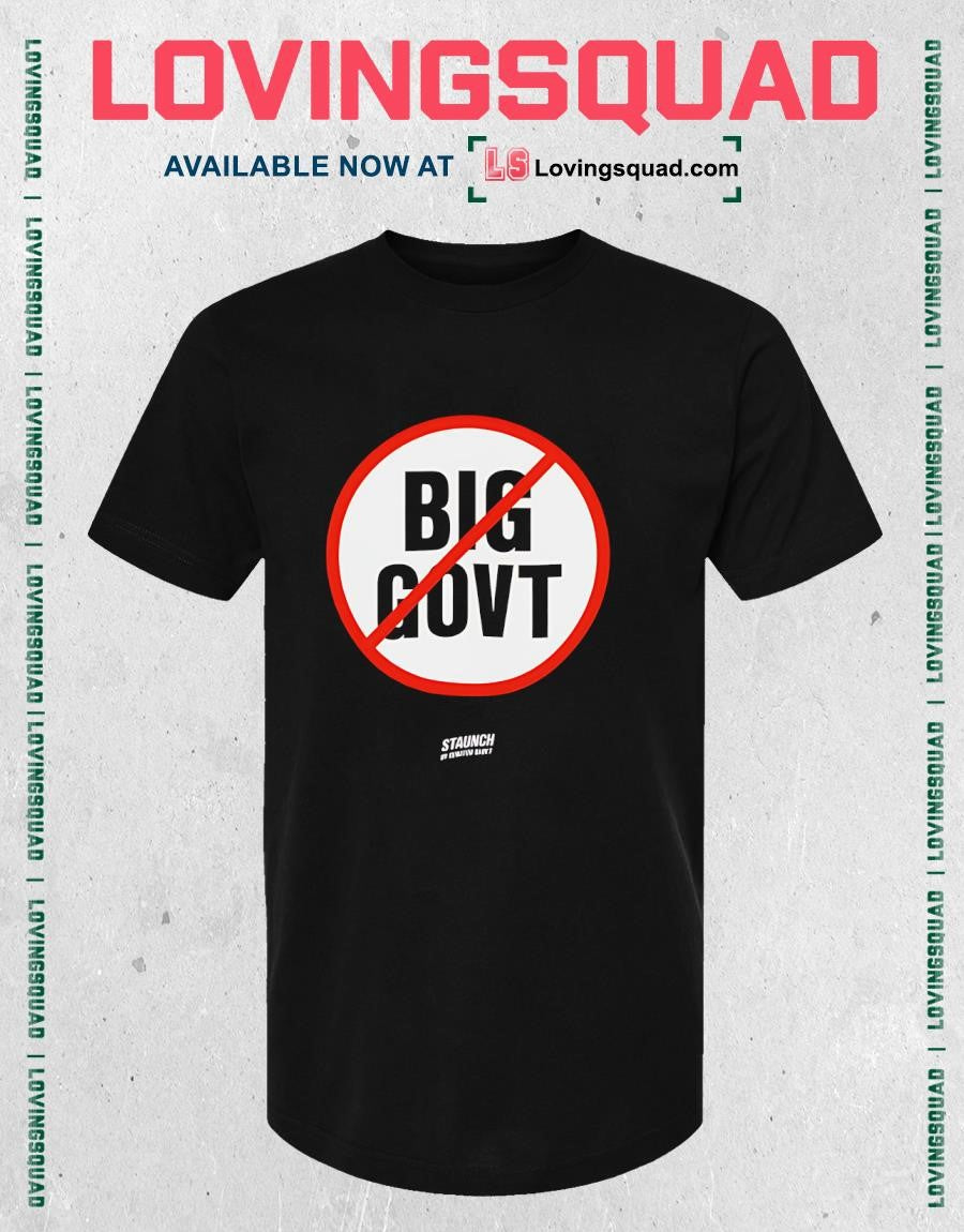 Big Govt Staunch by Senator Babey Anti-Government T-shirt