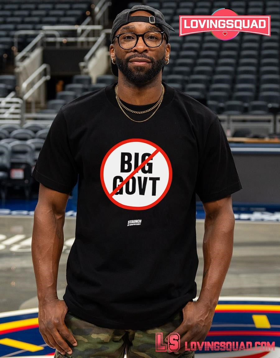 Big Govt Staunch by Senator Babey Anti-Government T-shirt