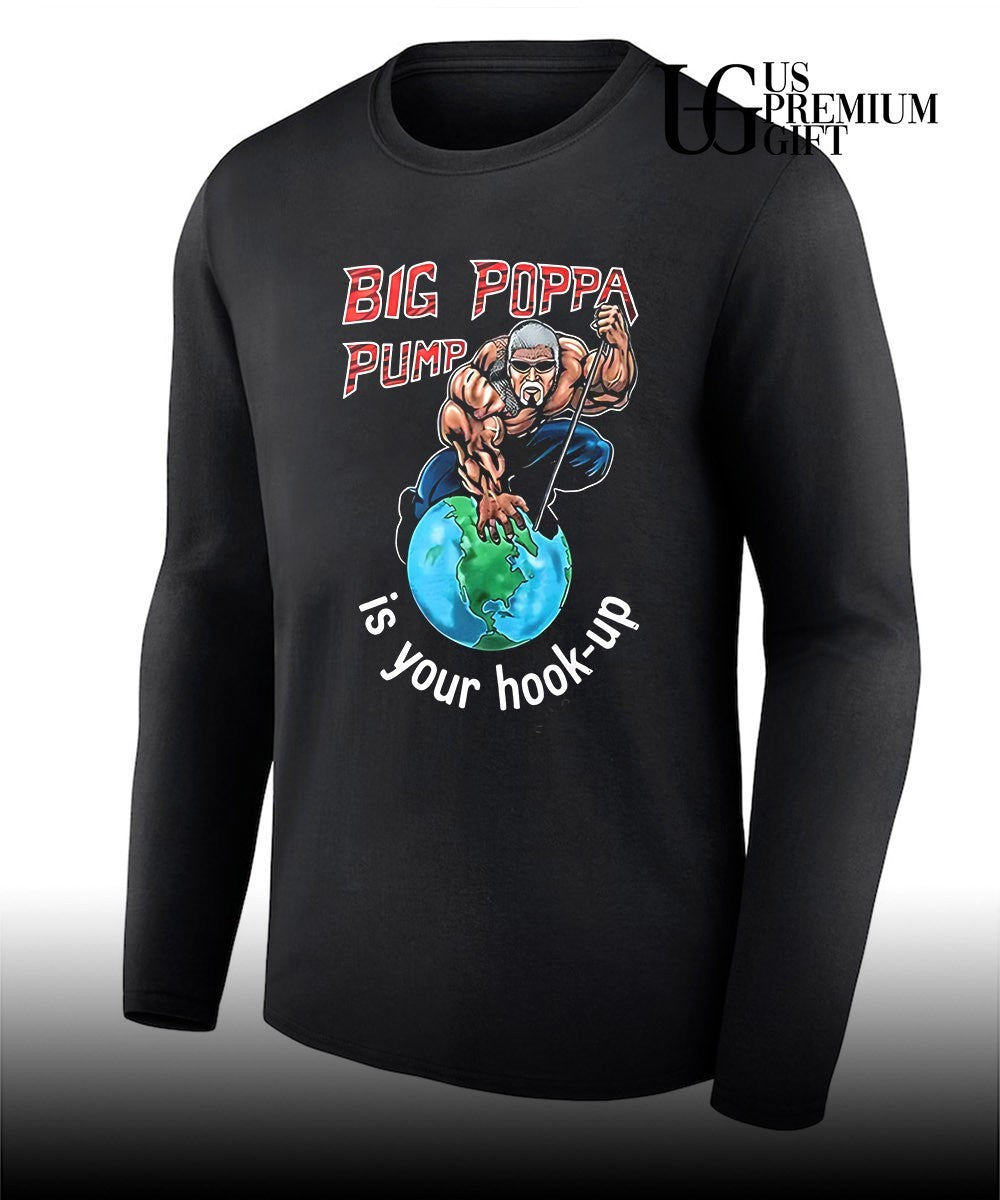 Big Poppa Pump is your hook-up holla if ya hear me shirt
