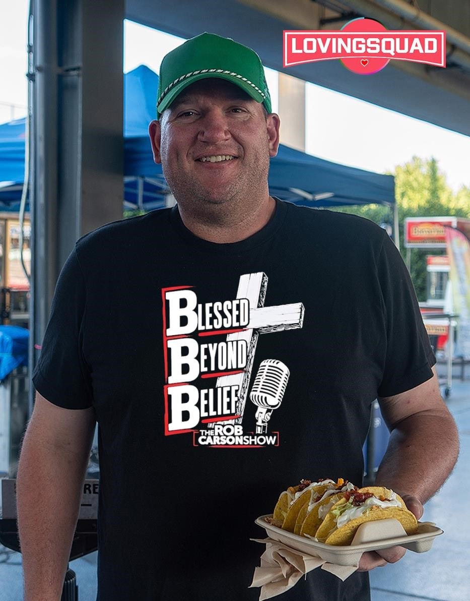 Blessed Beyond Belief The Rob Carson Show shirt