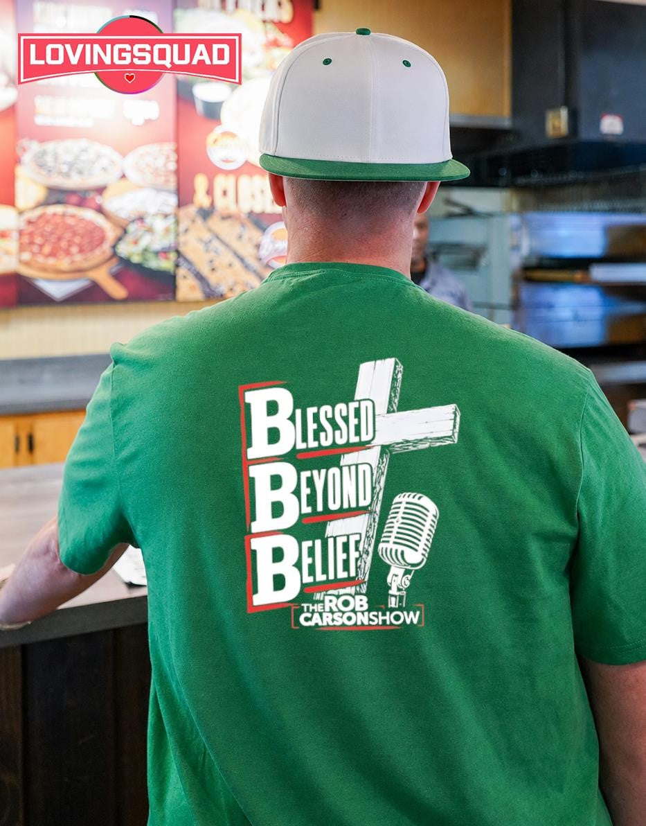 Blessed Beyond Belief The Rob Carson Show shirt