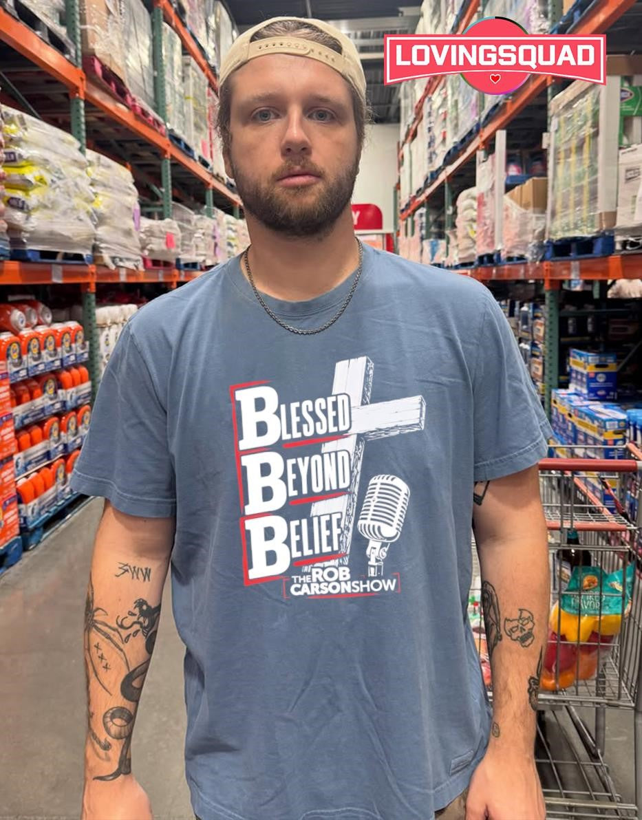 Blessed Beyond Belief The Rob Carson Show shirt