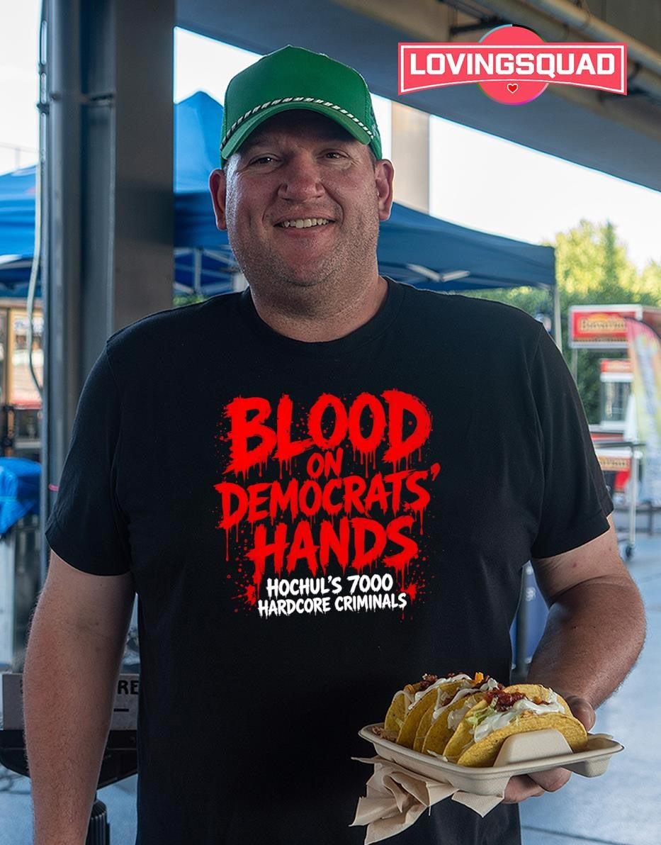 Blood on Democrats’ Hands Hochul’s 7000 Hardcore Criminals shirt