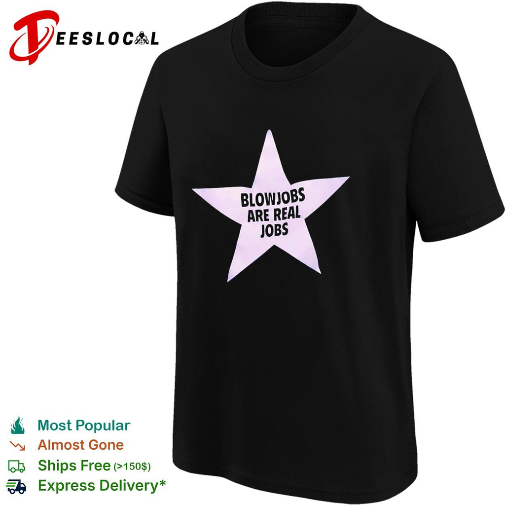 Blowjobs are real jobs star shirt