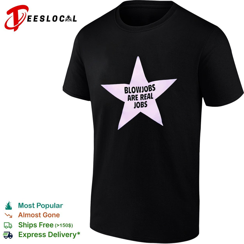 Blowjobs are real jobs star shirt