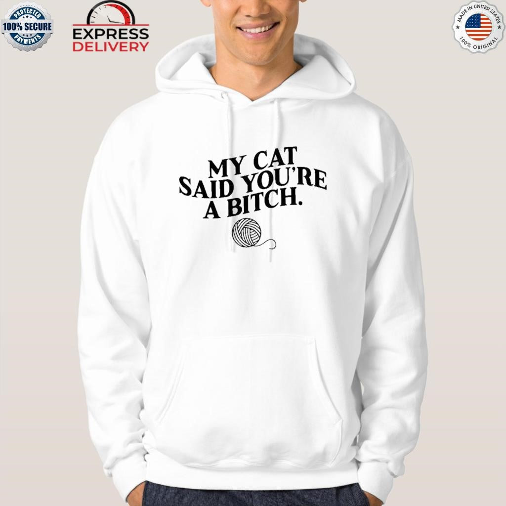 Bold My Cat Said You’re a Bitch Graphic Cat Shirt