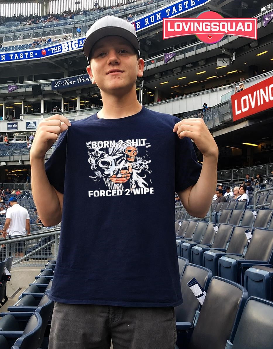 Born 2 Shit Forced 2 Wipe Skeleton Gunner shirt